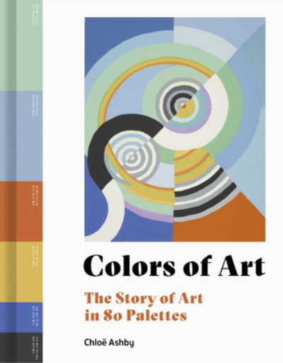 Cover for Chloë Ashby · Colors of Art: The Story of Art in 80 Palettes (Hardcover Book) (2022)