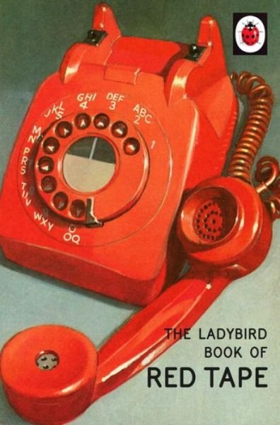 Cover for Jason Hazeley · The Ladybird Book of Red Tape - Ladybirds for Grown-Ups (Hardcover Book) (2016)