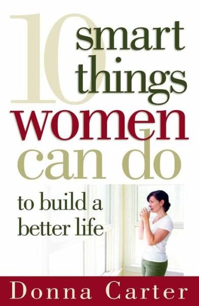 Cover for Donna Carter · 10 Smart Things Women Can Do to Build a Better Life (Taschenbuch) (2007)