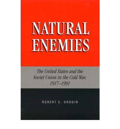 Natural Enemies: The United States and the Soviet Union in the Cold War, 1917-1991 - Robert C. Grogin - Boeken - Lexington Books - 9780739101391 - 13 december 2000