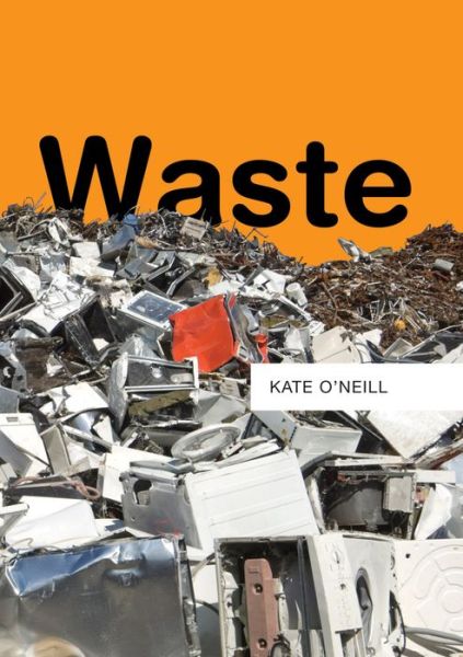 Cover for O'Neill, Kate (UC Berkeley) · Waste (Hardcover Book) (2019)