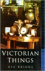 Cover for Asa Briggs · Victorian Things - Sutton History Classics (Taschenbuch) [New edition] (2007)