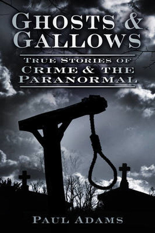 Cover for Paul Adams · Ghosts and Gallows: True Stories of Crime and the Paranormal (Paperback Book) (2012)