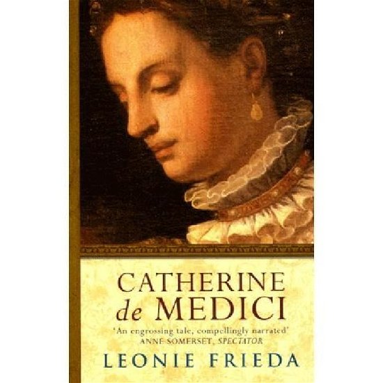 Cover for Leonie Frieda · Catherine de Medici: Now the major TV series THE SERPENT QUEEN (Paperback Book) (2005)