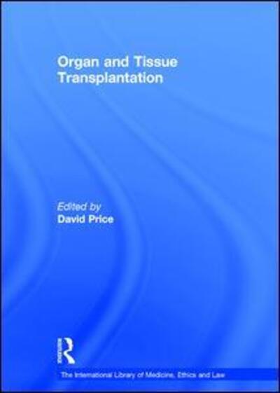 Cover for David Price · Organ and Tissue Transplantation - The International Library of Medicine, Ethics and Law (Hardcover Book) [New edition] (2006)