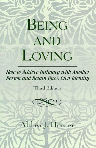 Cover for Althea J. Horner · Being and Loving: How to Achieve Intimacy with Another Person and Retain One's Own Identity (Pocketbok) [3rd edition] (2005)