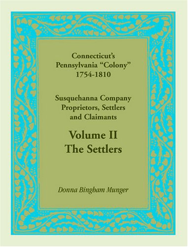 Cover for Donna B. Munger · Connecticut's Pennsylvania Colony: Susquehanna Company Proprietors, Settlers and Claimants, Volume 2 the Settlers (Paperback Book) (2009)
