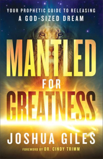 Cover for Joshua Giles · Mantled for Greatness – Your Prophetic Guide to Releasing a God–Sized Dream (Paperback Book) (2023)