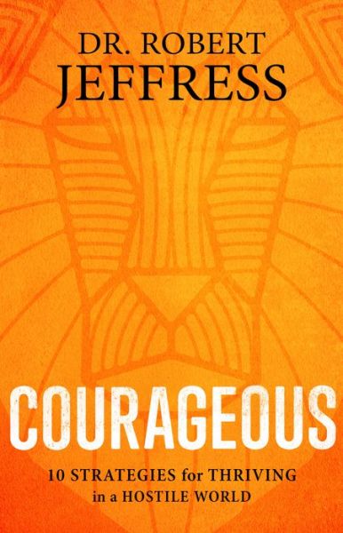 Cover for Dr. Robert Jeffress · Courageous: 10 Strategies for Thriving in a Hostile World (Hardcover Book) (2020)