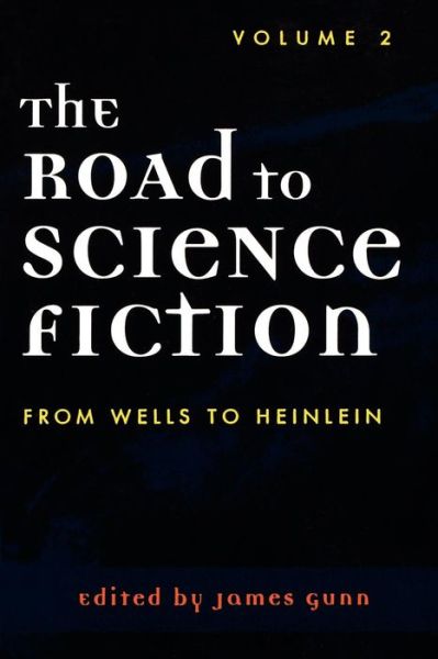 The Road to Science Fiction: From Wells to Heinlein - James Gunn - Livres - Scarecrow Press - 9780810844391 - 27 août 2002