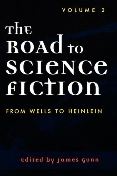 The Road to Science Fiction: From Wells to Heinlein - James Gunn - Boeken - Scarecrow Press - 9780810844391 - 27 augustus 2002