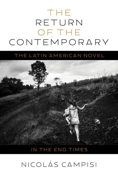 Cover for Ncolas Campisi · The Return of the Contemporary: The Latin American Novel in the End Times (Hardcover Book) (2024)