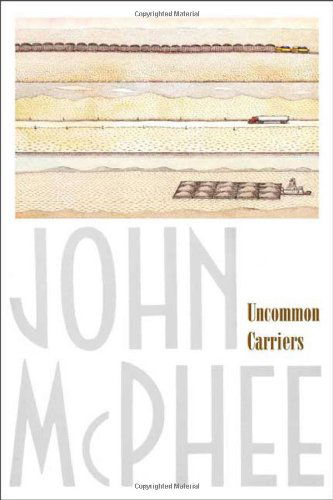 Uncommon Carriers - John McPhee - Książki - Farrar, Straus and Giroux - 9780865477391 - 3 kwietnia 2007