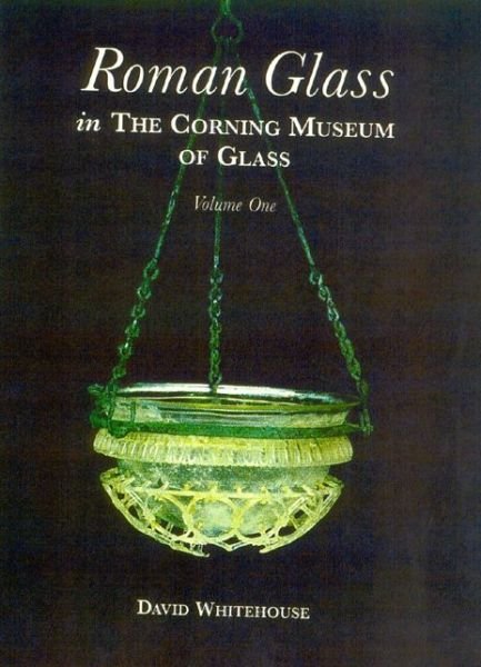 Cover for David Whitehouse · Roman Glass in the Corning Museum of Glass: Vol 1 (Hardcover Book) (2002)