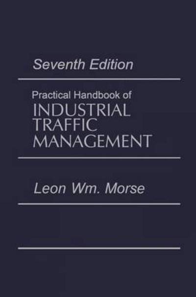 Cover for Leon Morse · Practical Handbook of Industrial Traffic Management (Hardcover Book) (1990)