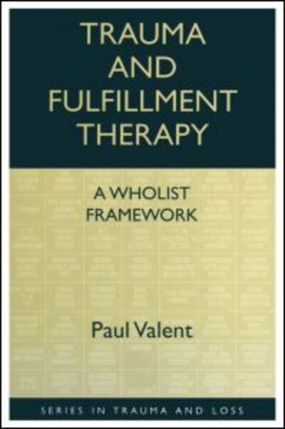 Cover for Paul Valent · Trauma and Fulfillment Therapy: A Wholist Framework: Pathways to Fulfillment - Series in Trauma and Loss (Paperback Book) (1998)