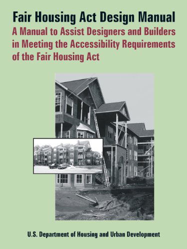 Fair Housing ACT Design Manual: A Manual to Assist Designers and Builders in Meeting the Accessibility Requirements of the Fair Housing ACT - Department of Housing & Urban Developmen - Books - Books for Business - 9780894992391 - June 29, 2005