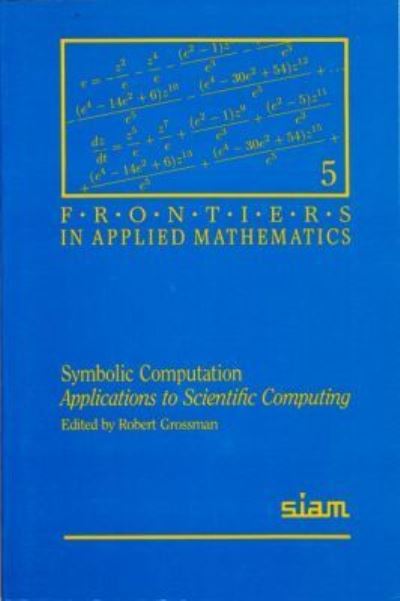 Cover for Robert Grossman · Symbolic Computation: Applications to Scientific Computing - Frontiers in Applied Mathematics (Paperback Book) (1987)