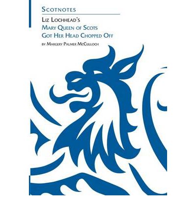 Cover for Dr. Margery Palmer McCulloch · Liz Lochhead's Mary Queen of Scots Got Her Head Chopped Off: (Scotnotes Study Guides) - Scotnotes Study Guides (Paperback Book) (2000)
