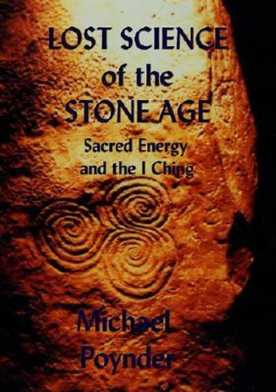 Cover for Michael Poynder · The Lost Science of the Stone Age: Sacred Energy and the I Ching (Paperback Book) (2019)