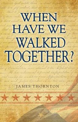 When Have We Walked Together? - Thornton, James, Reverend - Książki - Rapier Publishing Company - 9780983948391 - 31 lipca 2012