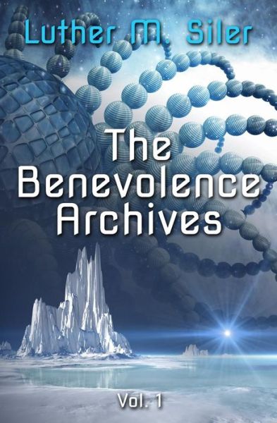 Cover for Luther M Siler · The Benevolence Archives, Vol. 1 (Paperback Book) (2015)