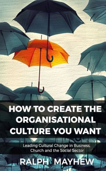 Cover for Ralph Mayhew · How To Create The Organisational Culture You Want (Paperback Book) (2016)