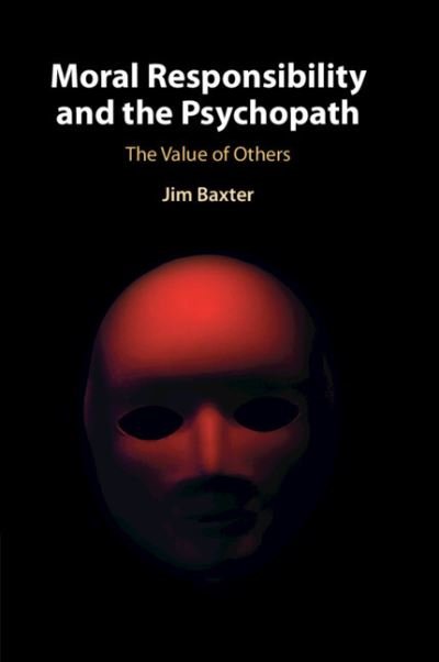 Cover for Baxter, Jim (University of Leeds) · Moral Responsibility and the Psychopath: The Value of Others (Taschenbuch) (2023)