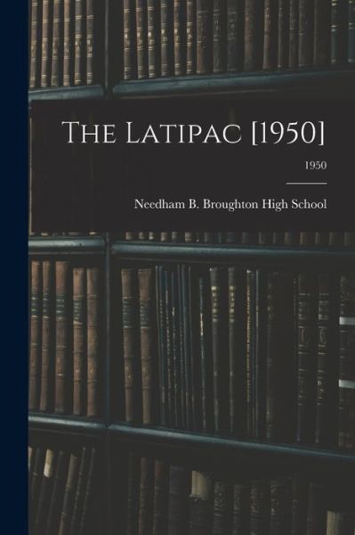 Cover for Needham B Broughton High School (Ral · The Latipac [1950]; 1950 (Paperback Book) (2021)