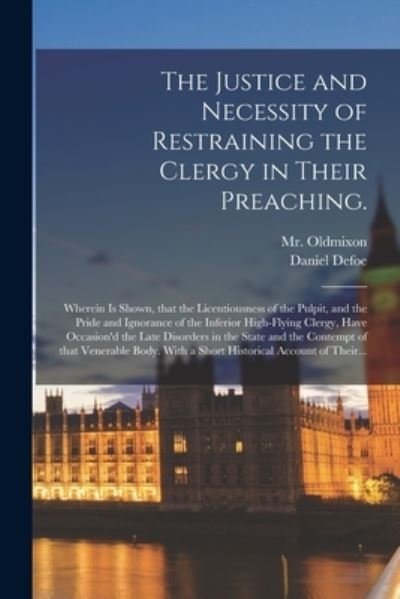The Justice and Necessity of Restraining the Clergy in Their Preaching. - MR (John) 1673-1742 Oldmixon - Bøger - Legare Street Press - 9781014205391 - 9. september 2021