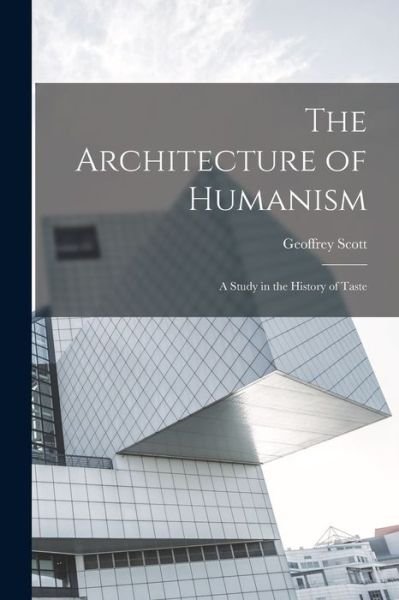 Cover for Geoffrey Scott · Architecture of Humanism; a Study in the History of Taste (Bog) (2022)