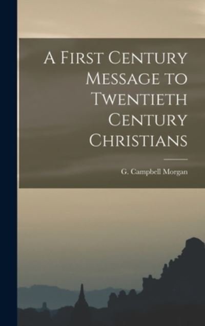 Cover for G. Campbell Morgan · First Century Message to Twentieth Century Christians (Book) (2022)