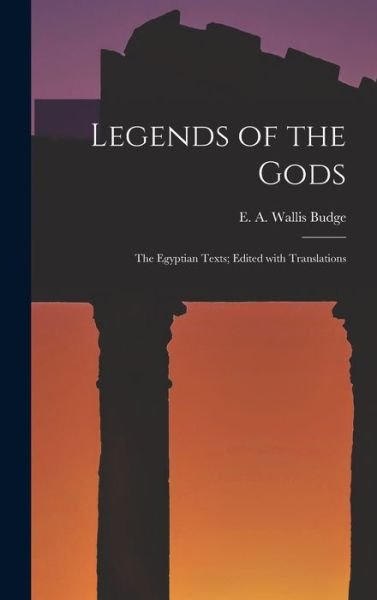 Cover for E. A. Wallis Budge · Legends of the Gods (Book) (2022)