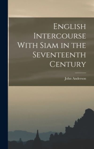Cover for John Anderson · English Intercourse with Siam in the Seventeenth Century (Bog) (2022)