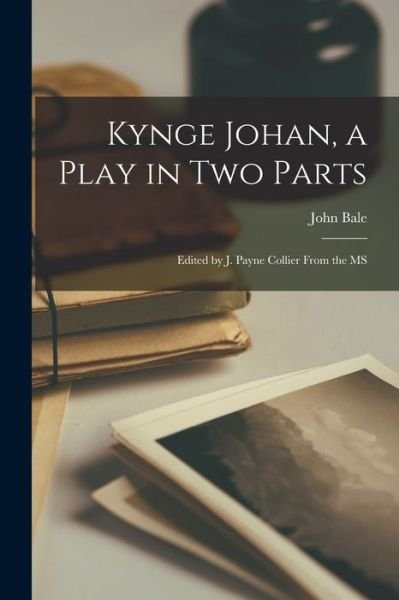 Cover for Bale John · Kynge Johan, a Play in Two Parts (Book) (2022)