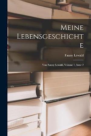 Meine Lebensgeschichte - Fanny Lewald - Boeken - Creative Media Partners, LLC - 9781016889391 - 27 oktober 2022