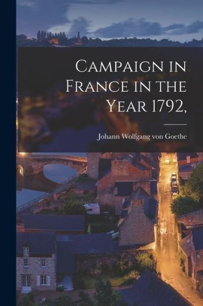 Cover for Johann Wolfgang Von Goethe · Campaign in France in the Year 1792, (Bok) (2022)