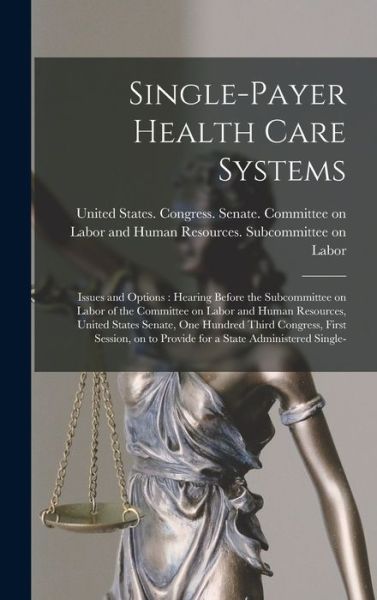 Cover for United States Congress Senate Comm · Single-Payer Health Care Systems : Issues and Options (Book) (2022)