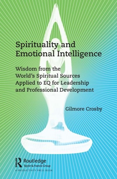 Cover for Gilmore Crosby · Spirituality and Emotional Intelligence: Wisdom from the World’s Spiritual Sources Applied to EQ for Leadership and Professional Development (Paperback Book) (2021)