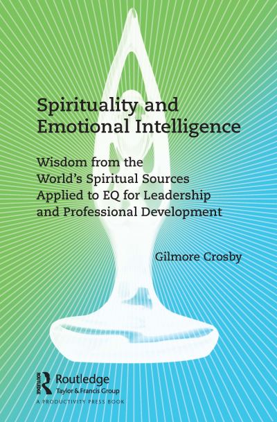 Cover for Gilmore Crosby · Spirituality and Emotional Intelligence: Wisdom from the World’s Spiritual Sources Applied to EQ for Leadership and Professional Development (Taschenbuch) (2021)