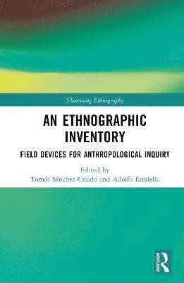 An Ethnographic Inventory: Field Devices for Anthropological Inquiry - Theorizing Ethnography -  - Books - Taylor & Francis Ltd - 9781032124391 - May 9, 2023