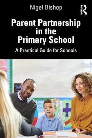 Cover for Nigel Bishop · Parent Partnership in the Primary School: A practical guide for school leaders and other key staff (Paperback Book) (2023)