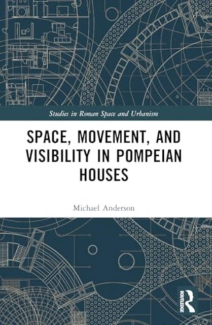 Space, Movement, and Visibility in Pompeian Houses - Studies in Roman Space and Urbanism - Anderson, Michael (San Francisco State University, USA.) - Böcker - Taylor & Francis Ltd - 9781032393391 - 29 november 2024