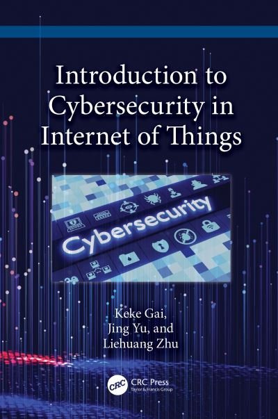 Introduction to Cybersecurity in the Internet of Things - Keke Gai - Books - Taylor & Francis Ltd - 9781032690391 - March 14, 2024