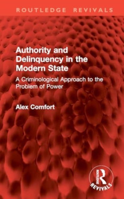 Cover for Alex Comfort · Authority and Delinquency in the Modern State: A Criminological Approach to the Problem of Power - Routledge Revivals (Hardcover Book) (2024)