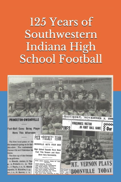 Cover for Daniel Eric Engler · 125 Years of Southwestern Indiana High School Football: Scores, Conference Standings and Championships from 1894 to 2018 - Indiana High School Football Almanac (Taschenbuch) (2019)