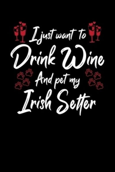 Cover for Hopeful Designs · I Just Wanna Drink Wine And Pet My Irish Setter (Paperback Book) (2019)