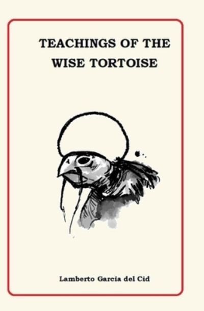 Teachings Of the Wise Turtle - Lamberto Garcia del Cid - Boeken - Independently Published - 9781095523391 - 22 april 2019