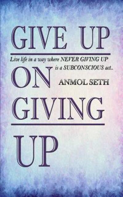Cover for Anmol Seth · Give Up on Giving Up (Paperback Book) (2019)