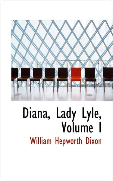 Cover for William Hepworth Dixon · Diana, Lady Lyle, Volume I (Paperback Book) (2009)